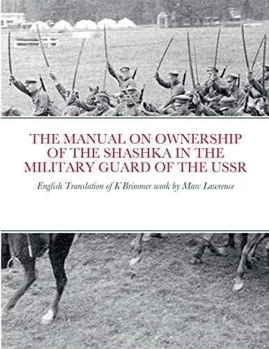 The Manual On Ownership Of The Shashka In The Military Guard Of The Ussr: English Translation Of K Brimmer's Work By Marc Lawrence