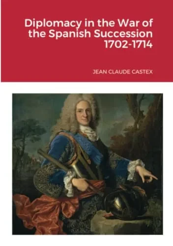 Diplomacy In The War Of The Spanish Succession 1702-1714