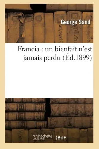 Francia: Un Bienfait N'Est Jamais Perdu (Litterature) (French Edition)