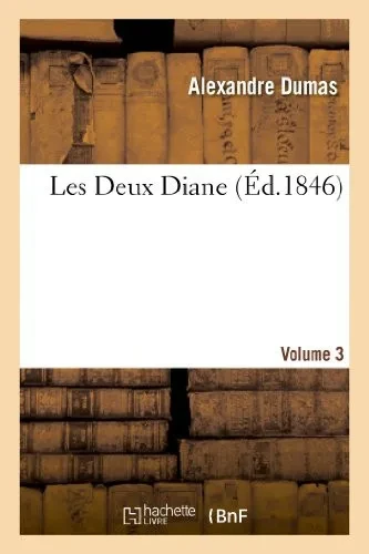Les Deux Diane, Par Alexandre Dumas.Volume 3 (Litterature) (French Edition)