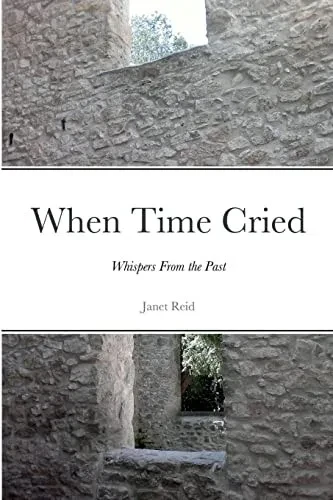 When Time Cried: Whispers From The Past
