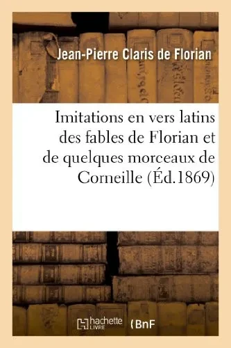 Imitations En Vers Latins Des Fables De Florian Et De Quelques Morceaux De Corneille (Litterature) (French Edition)