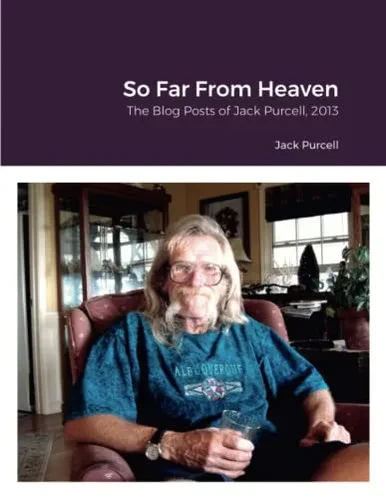 So Far From Heaven: The Blog Posts Of Jack Purcell 2013