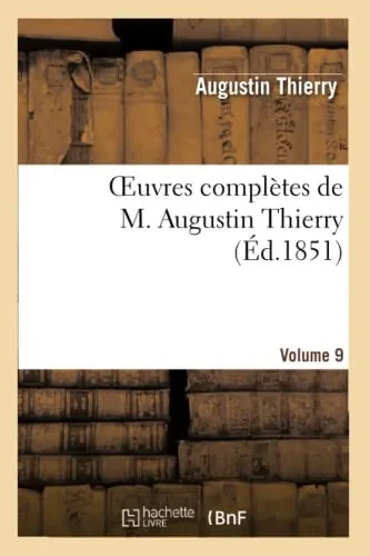 Oeuvres Complètes De M. Augustin Thierry. Vol. 9 (Histoire) (French Edition)