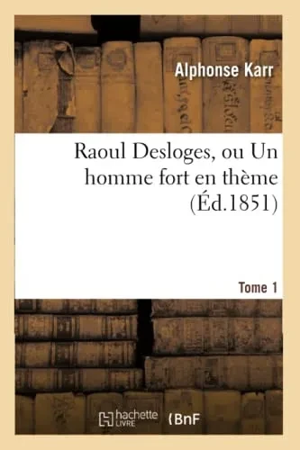Raoul Desloges, Ou Un Homme Fort En Thème.Tome 1 (Litterature) (French Edition)