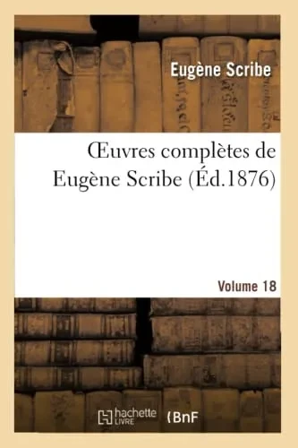 Oeuvres Complètes De Eugène Scribe. Sér. 2.Volume 18 (Litterature) (French Edition)