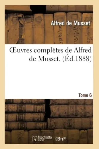 Oeuvres Complètes De Alfred De Musset. 6 (Litterature) (French Edition)