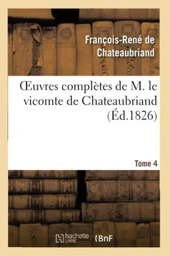 Oeuvres Complètes De M. Le Vicomte De Chateaubriand, Tome 04 (Litterature) (French Edition)