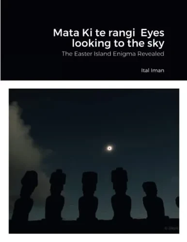 Mata Ki Te Rangi Eyes Looking To The Sky: The Easter Island Enigma Revealed