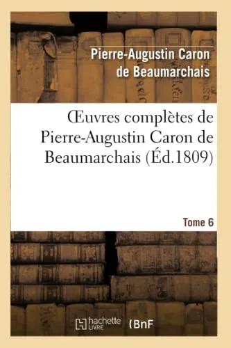 Oeuvres Complètes De Pierre-Augustin Caron De Beaumarchais.Tome 6 (Litterature) (French Edition)