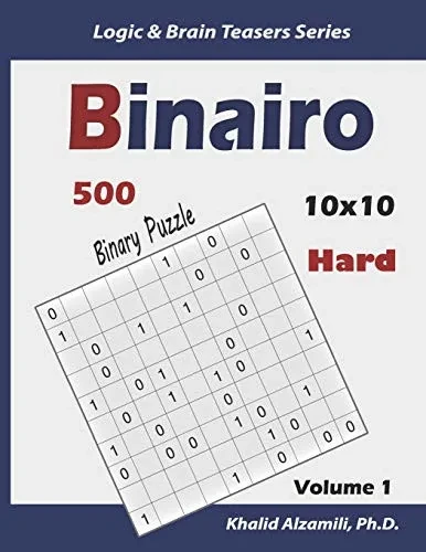 Binairo (Binary Puzzle): 500 Hard Logic Puzzles (10x10) (Logic & Brain Teasers Series)