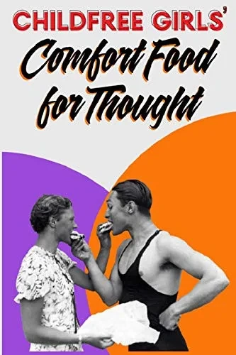 Childfree Girls' Comfort Food for Thought