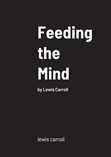 Feeding The Mind: By Lewis Carroll
