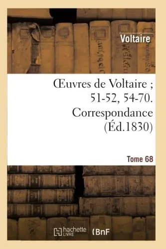 Oeuvres De Voltaire 51-52, 54-70. Correspondance. T. 68 (Litterature) (French Edition)