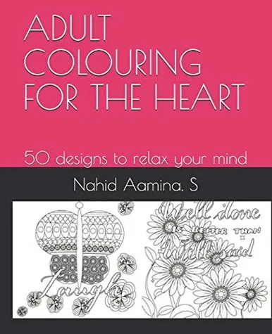 ADULT COLOURING FOR THE HEART: 50 designs to relax your mind (Floral)