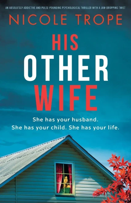 His Other Wife: An Absolutely Addictive And Pulse-Pounding Psychological Thriller With A Jaw-Dropping Twist