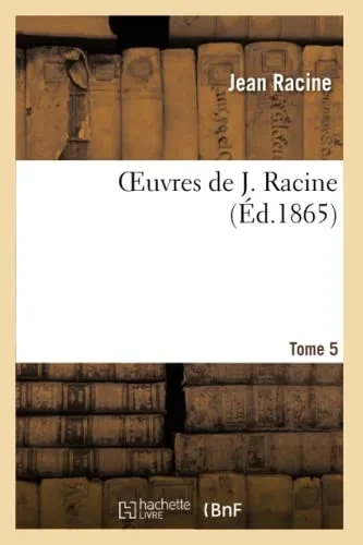 Oeuvres De J. Racine.Tome 5 (Litterature) (French Edition)