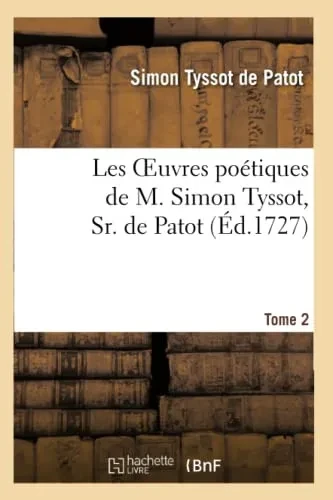 Les Oeuvres Poétiques De M. Simon Tyssot, Sr. De Patot,Tome 2 (Litterature) (French Edition)