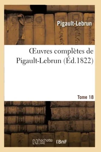 Oeuvres Complètes De Pigault-Lebrun. Tome 18 (Litterature) (French Edition)