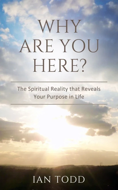 Why Are You Here?: The Spiritual Reality That Reveals Your Purpose In Life.