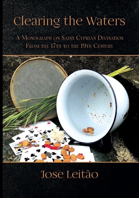 Clearing The Waters: A Monograph On Saint Cyprian Divination From The 17Th To The 19Th Century