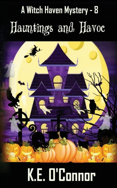 Hauntings And Havoc (Witch Haven Mystery - A Fun Cozy Witch Paranormal Mystery)