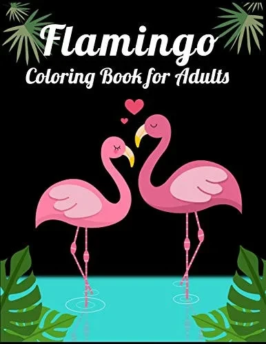 Flamingo Coloring Book for Adults: Best Adult Coloring Book with Fun, Easy,flower pattern and Relaxing Coloring Pages - 9781677143351