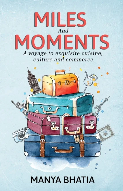 Miles And Moments: A Voyage To Exquisite Cuisine, Culture And Commerce