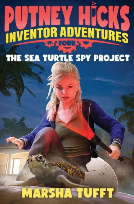 The Sea Turtle Spy Project: Putney Hicks Inventor AdventuresBook 4