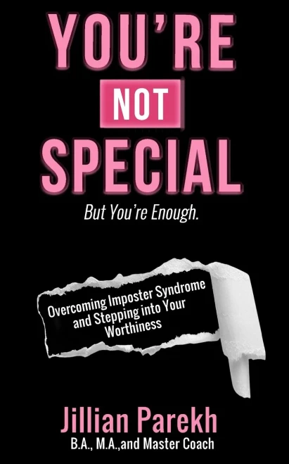 You'Re Not Special: But You'Re Enough. Overcoming Imposter Syndrome And Stepping Into Your Worthiness