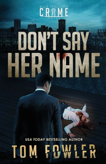 Don'T Say Her Name: A C.T. Ferguson Crime Novel (The C.T. Ferguson Mystery Novels)