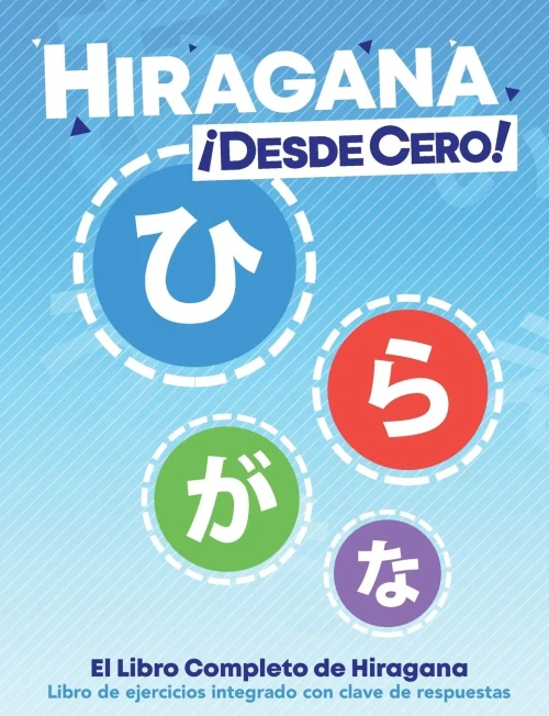 Hiragana ¡Desde Cero!: El Libro Completo De Hiragana Con Ejercicios Integrados (Escritura Japonesa ¡Desde Cero!) (Spanish Edition)