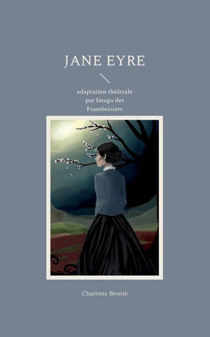 Jane Eyre: Adaptation Théâtrale Par Imago Des Framboisiers (French Edition)