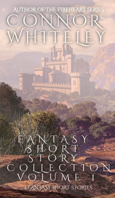 Fantasy Short Story Collection Volume 1: 4 Fantasy Short Stories (Whiteley Fantasy Short Story Collections)