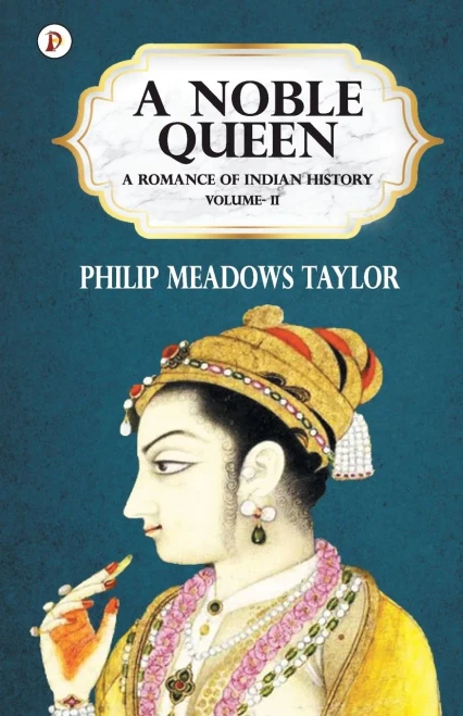 A Noble Queen A Romance Of Indian History Vol Ii
