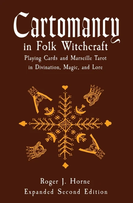 Cartomancy In Folk Witchcraft: Playing Cards And Marseille Tarot In Divination, Magic, And Lore