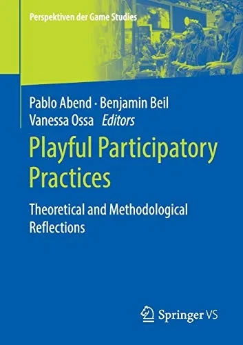 Playful Participatory Practices: Theoretical and Methodological Reflections (Perspektiven der Game Studies)