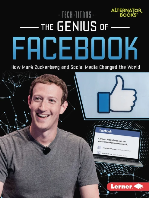 The Genius Of Facebook: How Mark Zuckerberg And Social Media Changed The World (Tech Titans (Alternator Books ®))