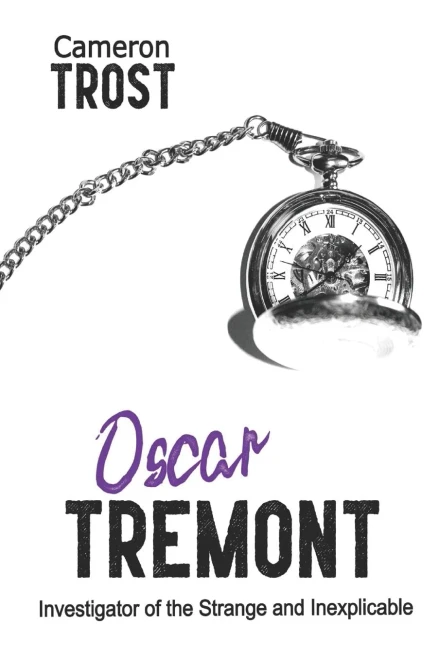Oscar Tremont: Investigator Of The Strange And Inexplicable (Oscar Tremont - Short Mysteries)