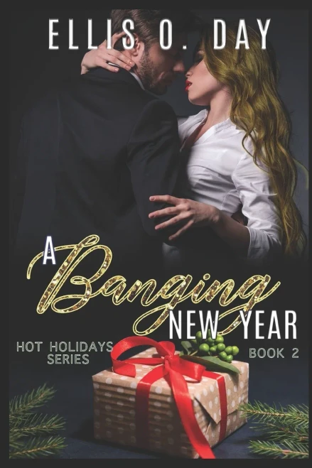 A Banging New Year: A Steamy, Alpha Male, Romantic Comedy