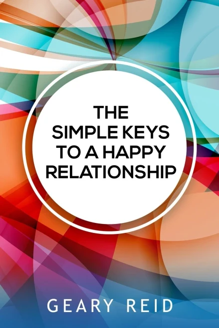 The Simple Keys To A Happy Relationship: The Key To A Happy Relationship Is Intentionality.