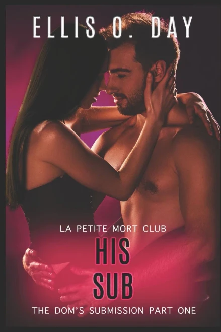 His Sub: An Alpha Male, Steamy, Erotic, Second Chance Romance (The Dom's Submission)