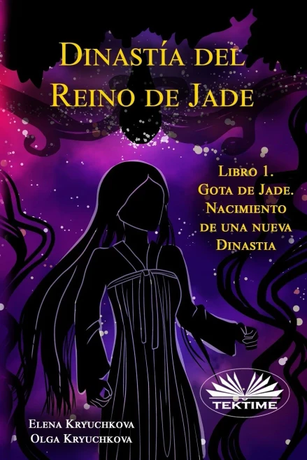 Dinastía Del Reino De Jade. Libro 1. Gota De Jade. Nacimiento De Una Nueva Dinastia (Spanish Edition)