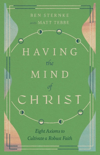 Having The Mind Of Christ: Eight Axioms To Cultivate A Robust Faith