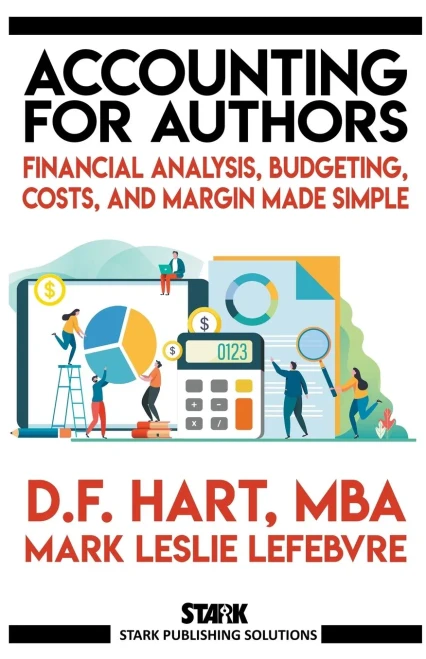 Accounting For Authors: Financial Analysis, Budgeting, Costs, And Margin Made Simple (Stark Publishing Solutions)