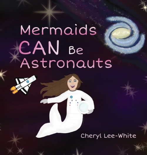 Mermaids Can Be Astronauts - A Picture Book To Inspire Readers To Achieve Their Dreams