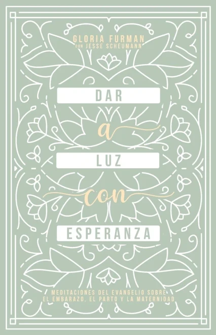 Dar A Luz Con Esperanza: Meditaciones Del Evangelio Sobre El Embarazo, El Parto Y La Maternidad (Spanish Edition)