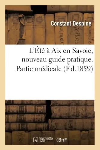 L'Été À Aix En Savoie, Nouveau Guide Pratique.Partie Médicale (Histoire) (French Edition)