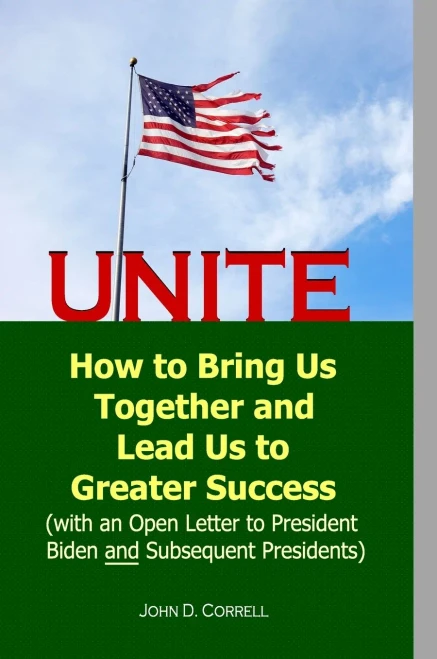 Unite: How To Bring Us Together And Lead Us To Greater Success (With An Open Letter To President Biden And Subsequent Presidents)