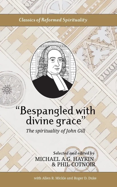 Bespangled With Divine Grace: The Spirituality Of John Gill